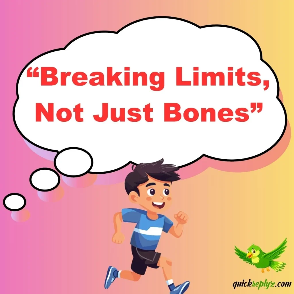 “Breaking Limits, Not Just Bones”