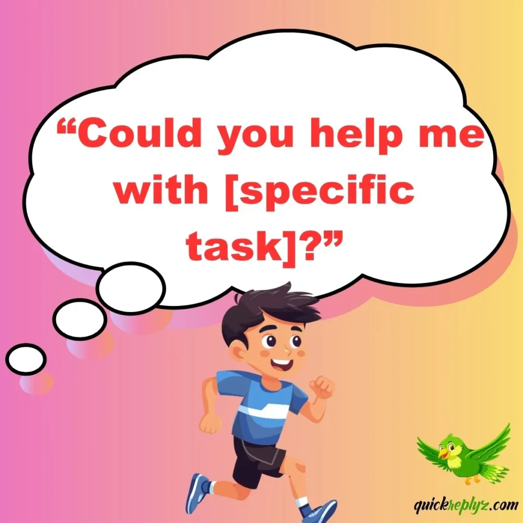  “Could you help me with [specific task]?”