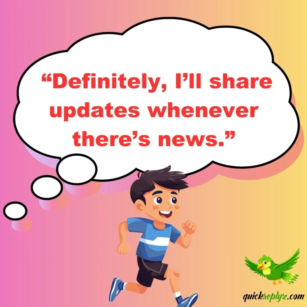  “Definitely, I’ll share updates whenever there’s news.”