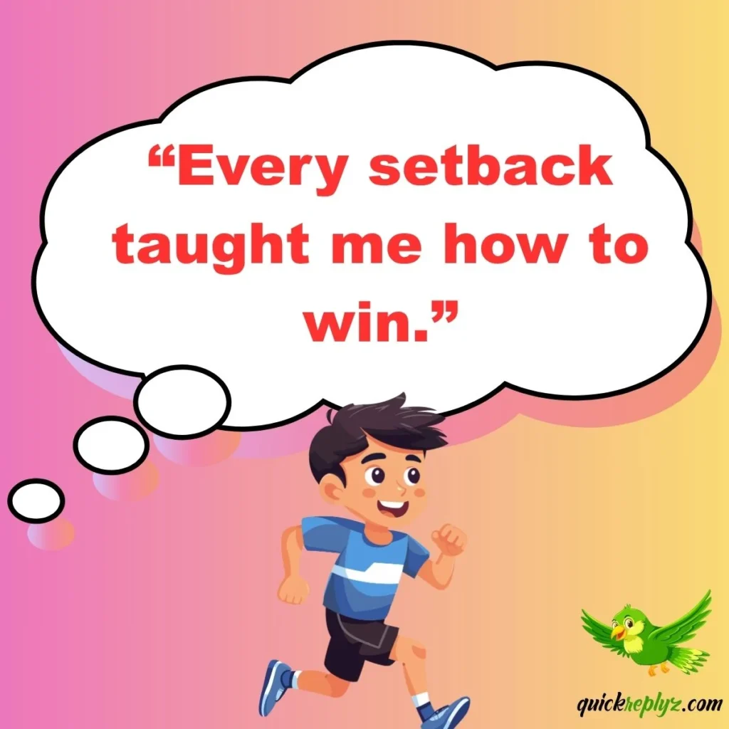 “Every setback taught me how to win.”