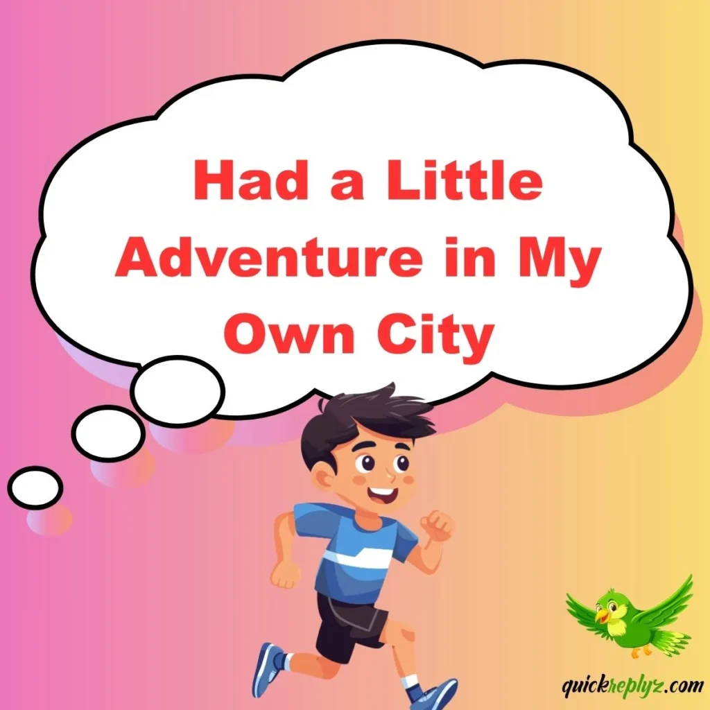 Had a Little Adventure in My Own City