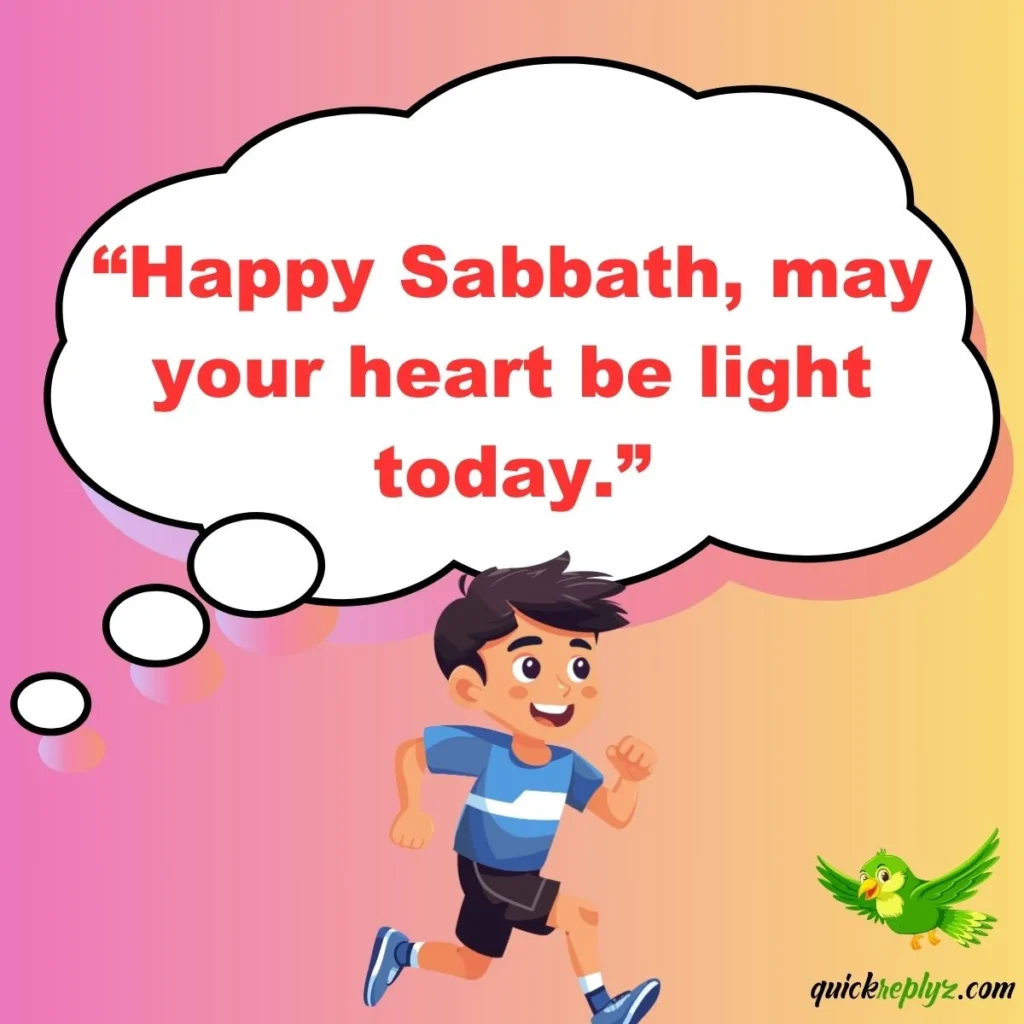 “Happy Sabbath, may your heart be light today.”