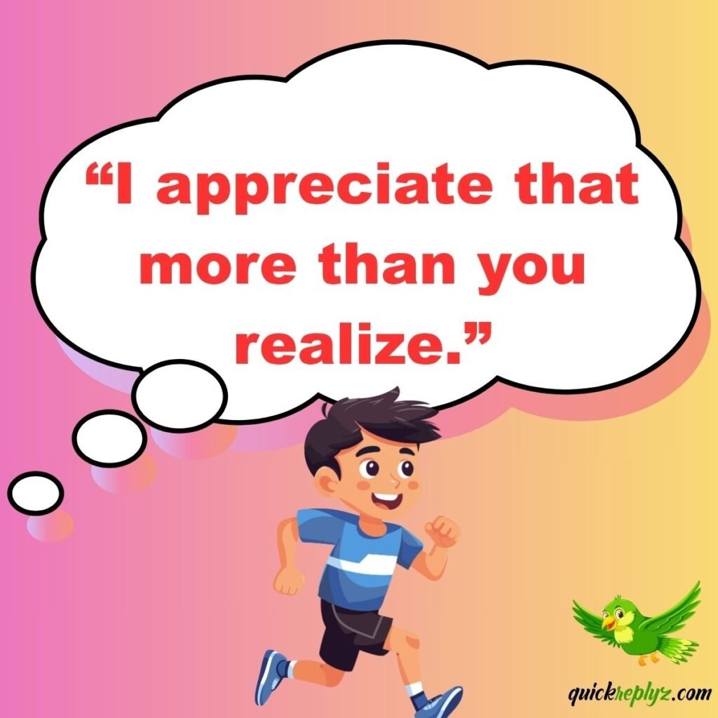 “I appreciate that more than you realize.”