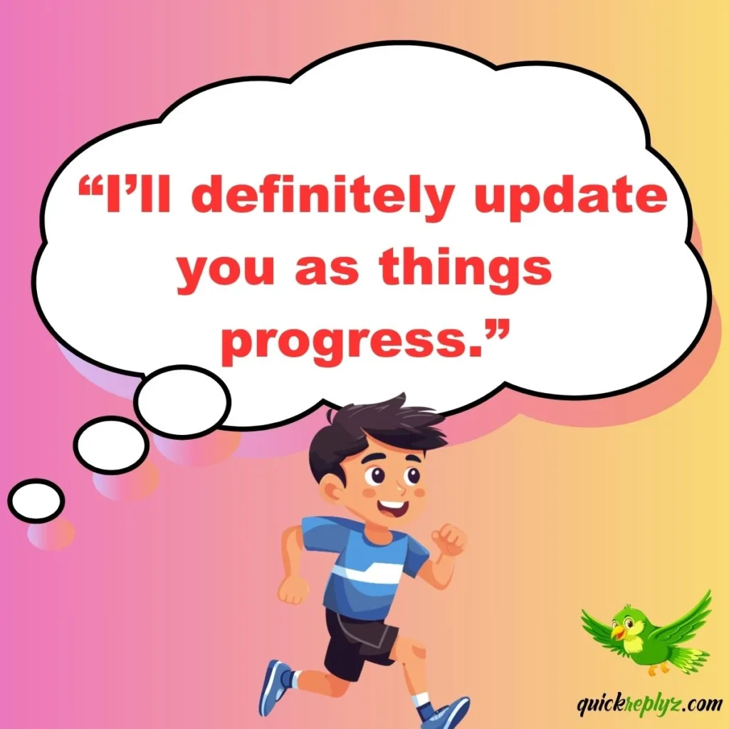  “I’ll definitely update you as things progress.”
