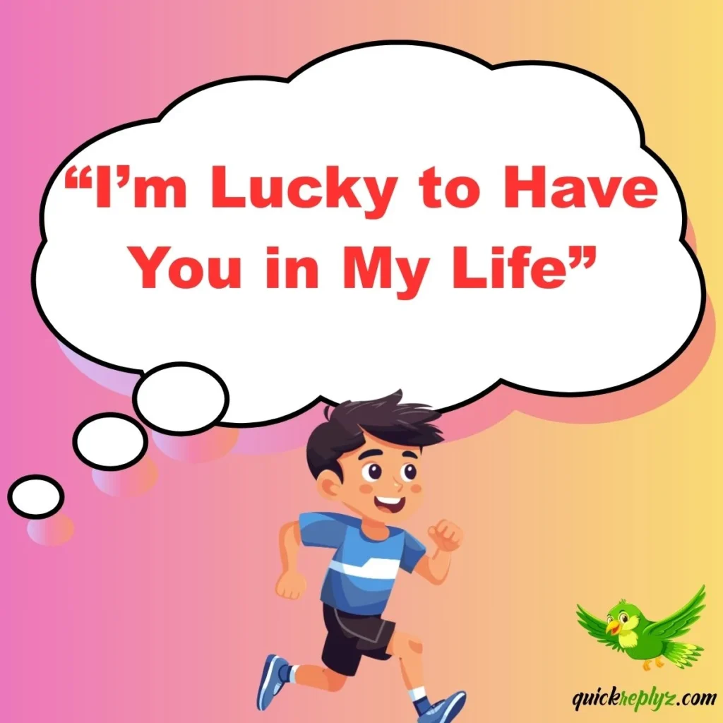 “I’m Lucky to Have You in My Life”