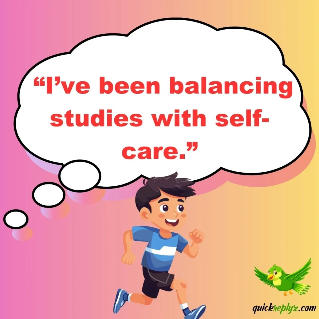 “I’ve been balancing studies with self-care.”