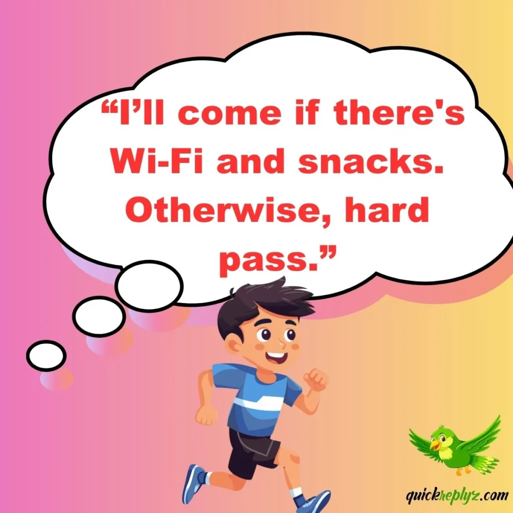  “I’ll come if there's Wi-Fi and snacks. Otherwise, hard pass.”