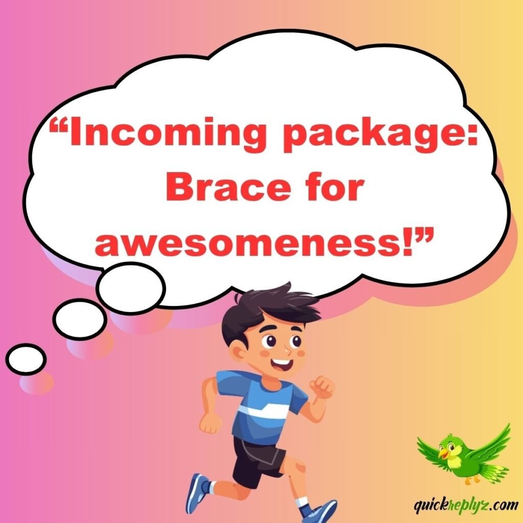 “Incoming package: Brace for awesomeness!”