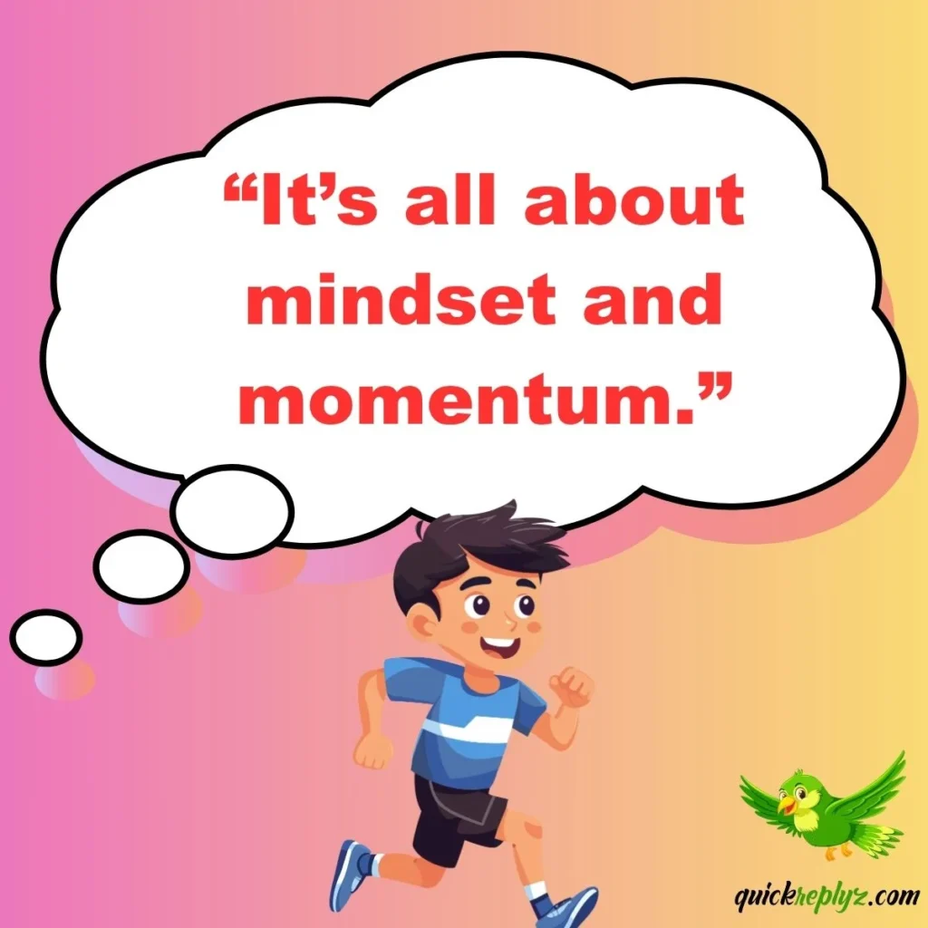 “It’s all about mindset and momentum.”