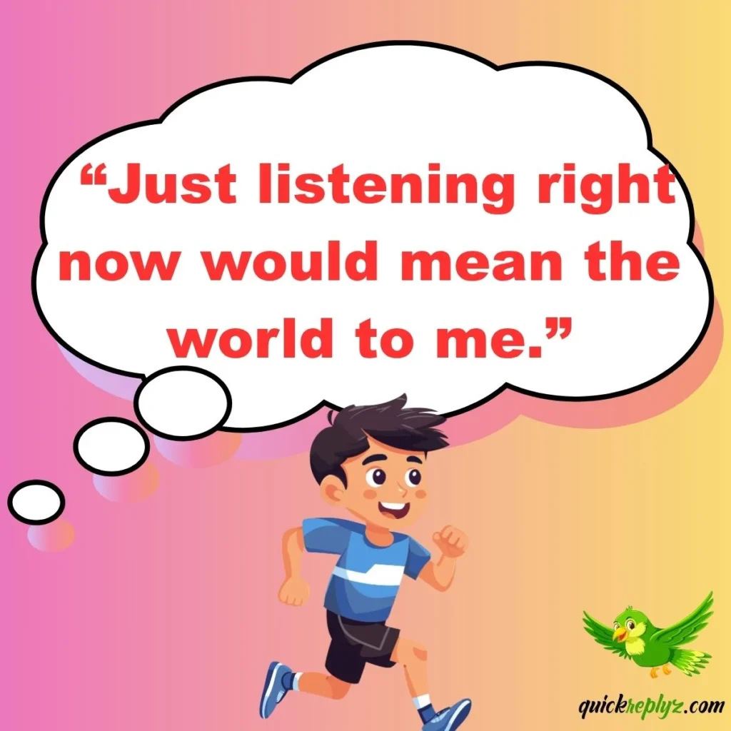  “Just listening right now would mean the world to me.”