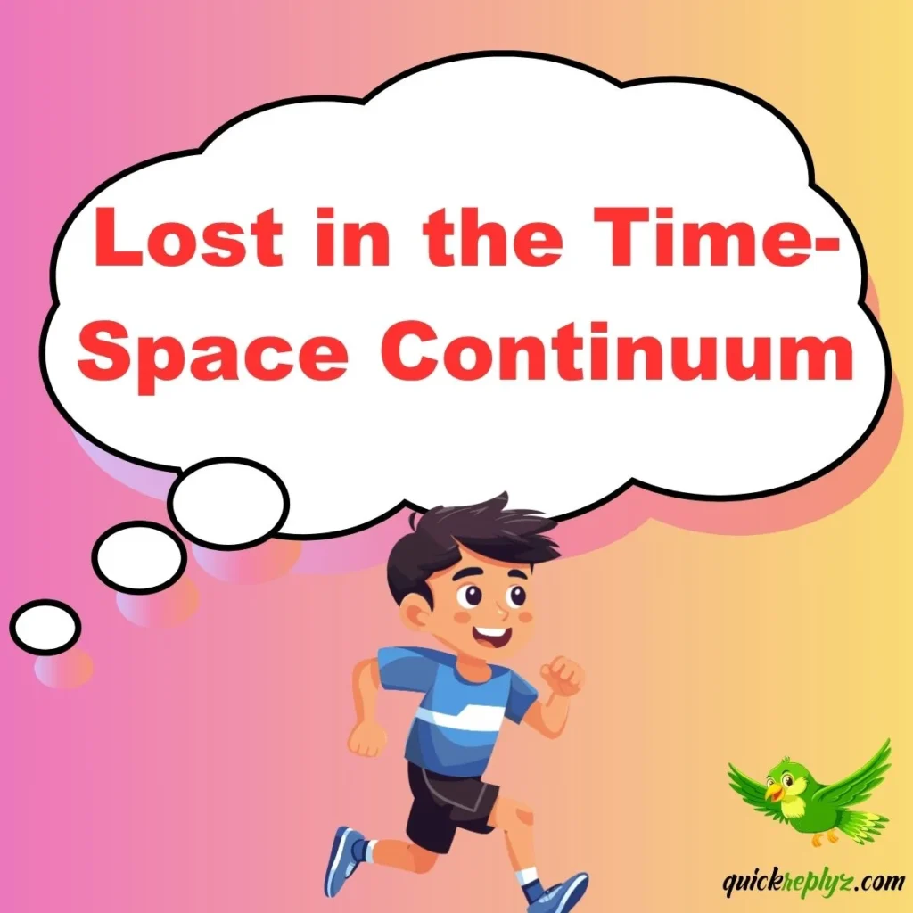 Lost in the Time-Space Continuum