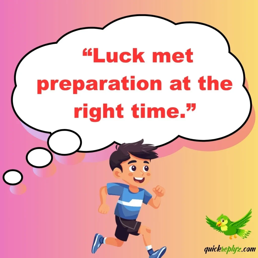 Luck met preparation at the right time.”