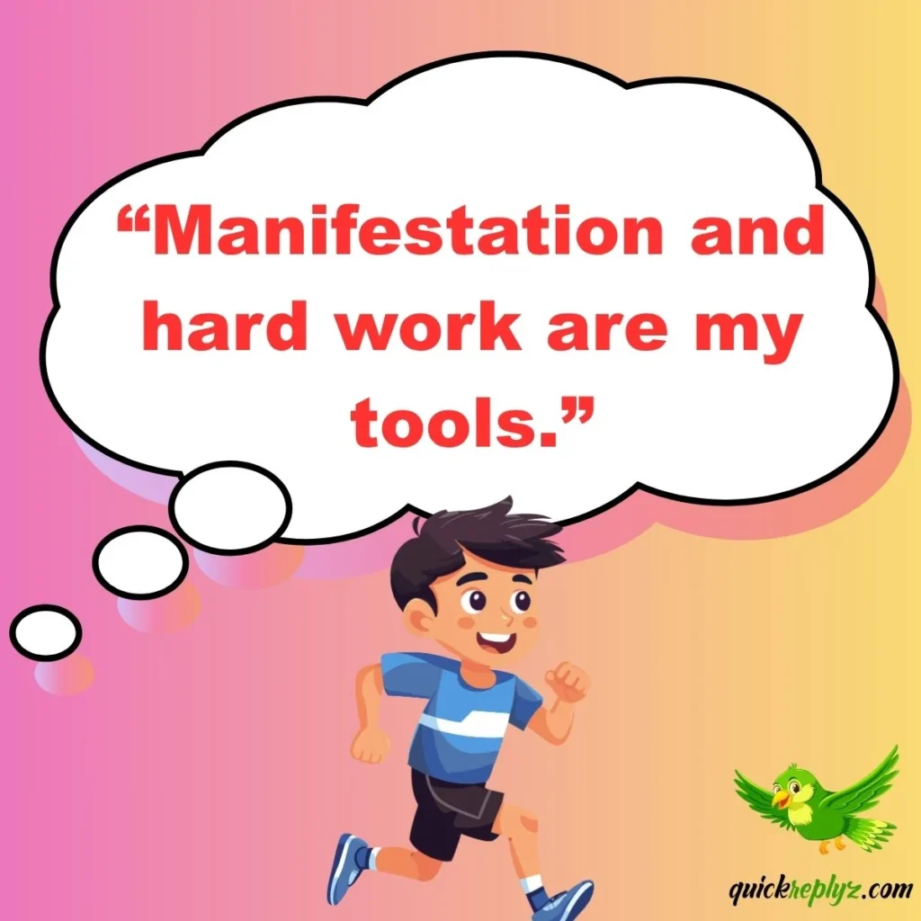 “Manifestation and hard work are my tools.”