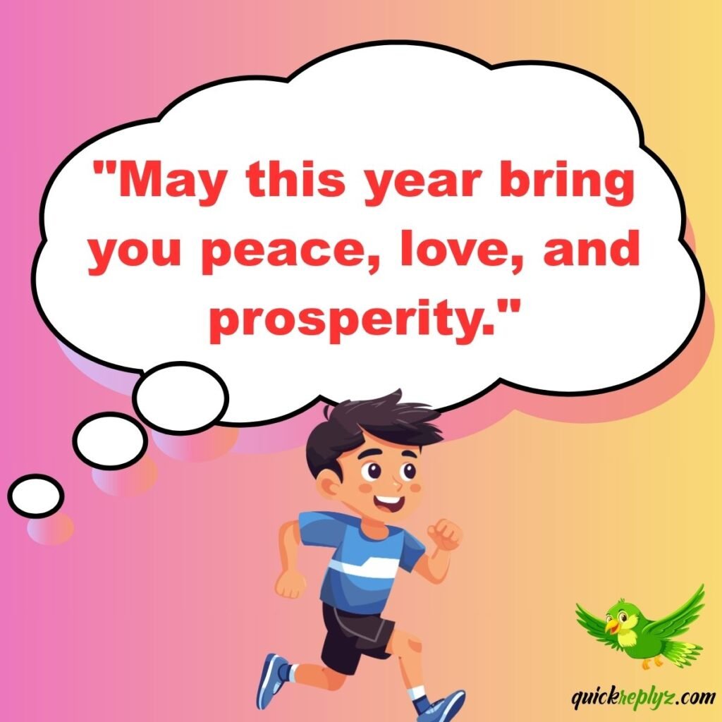 "May this year bring you peace, love, and prosperity."