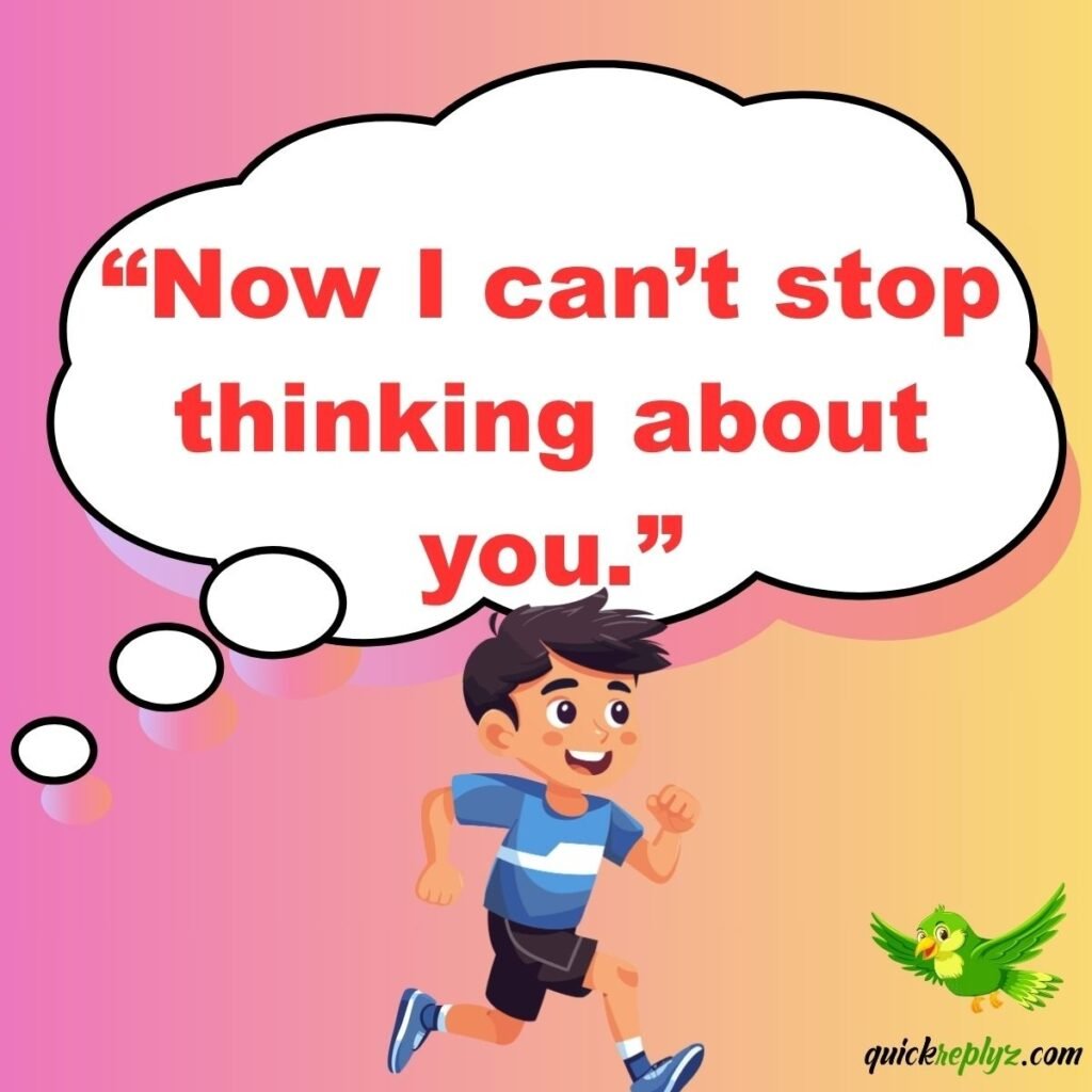 “Now I can’t stop thinking about you.”