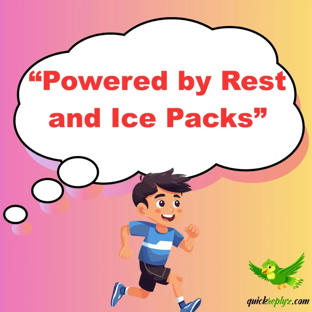 “Powered by Rest and Ice Packs”