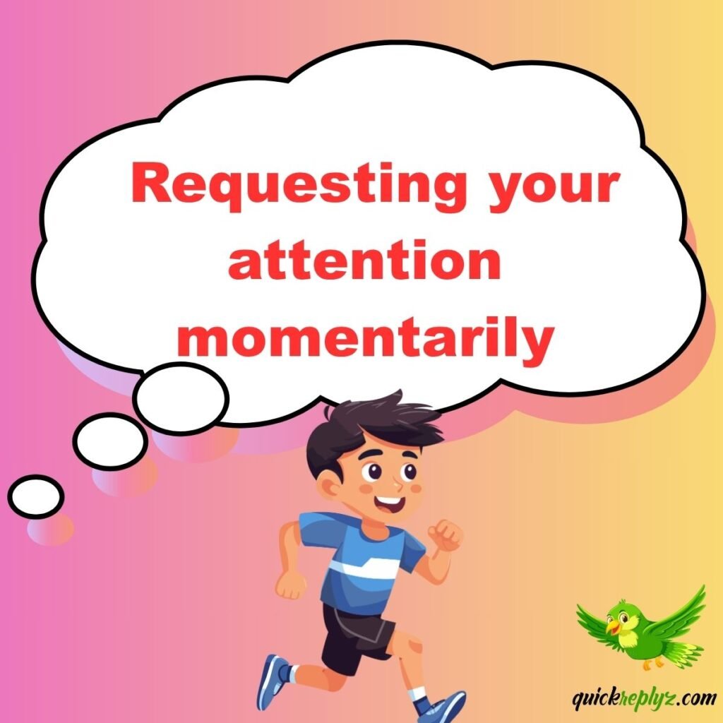  Requesting your attention momentarily