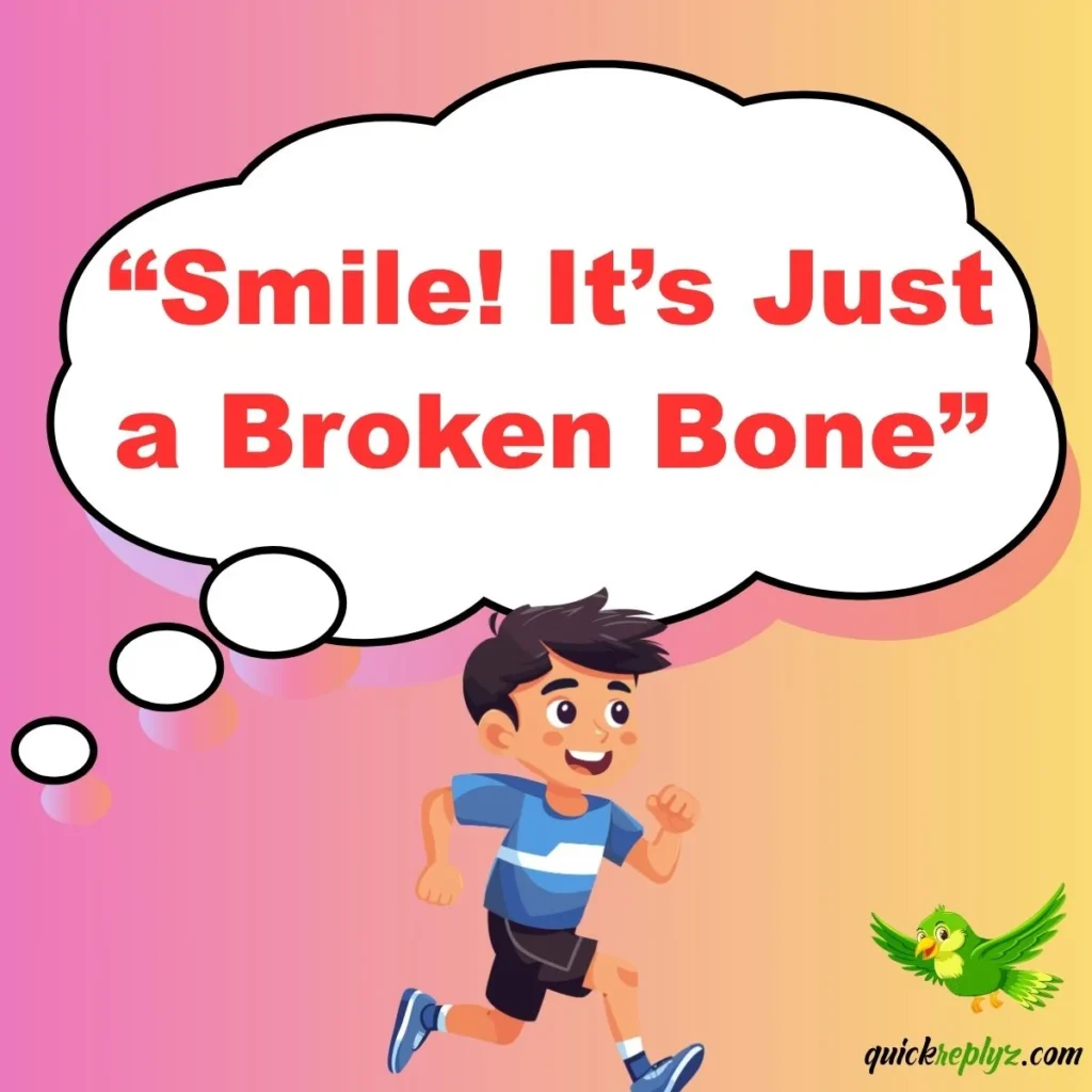 “Smile! It’s Just a Broken Bone”