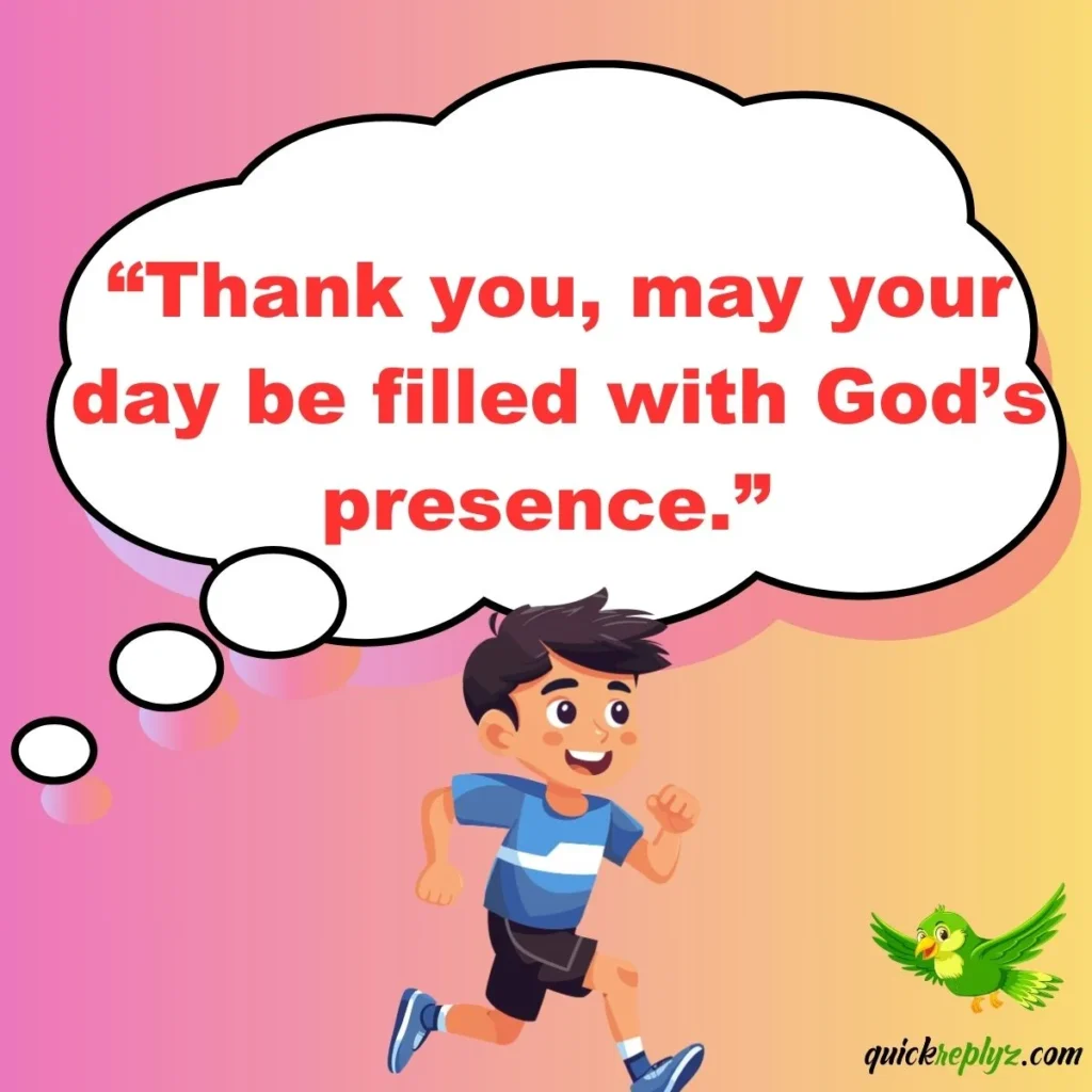 “Thank you, may your day be filled with God’s presence.”