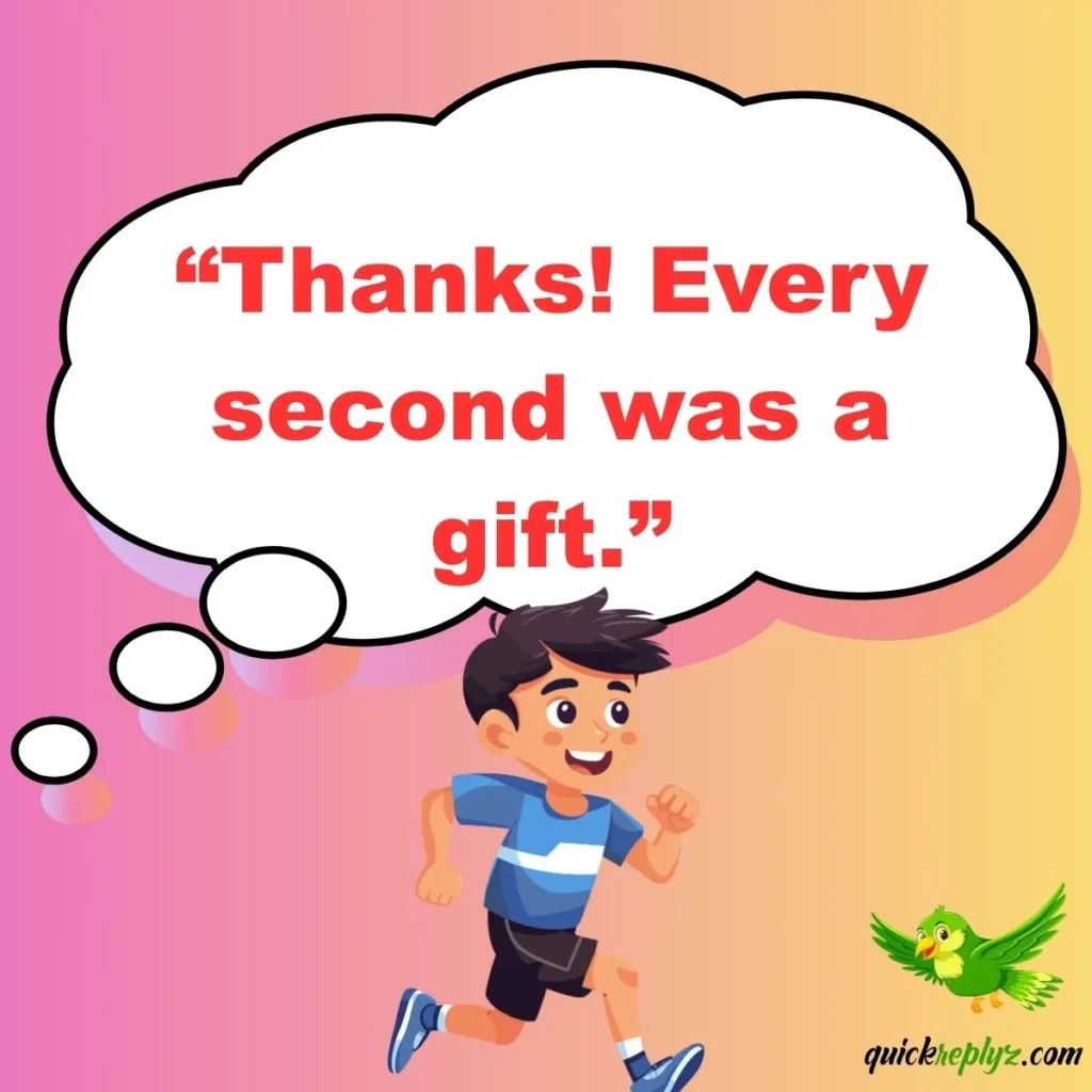 “Thanks! Every second was a gift.”