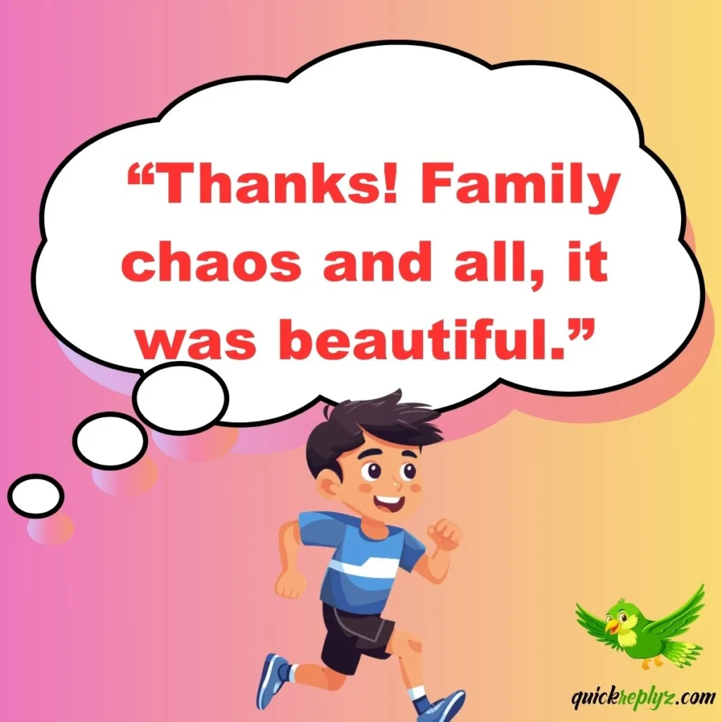  “Thanks! Family chaos and all, it was beautiful.”