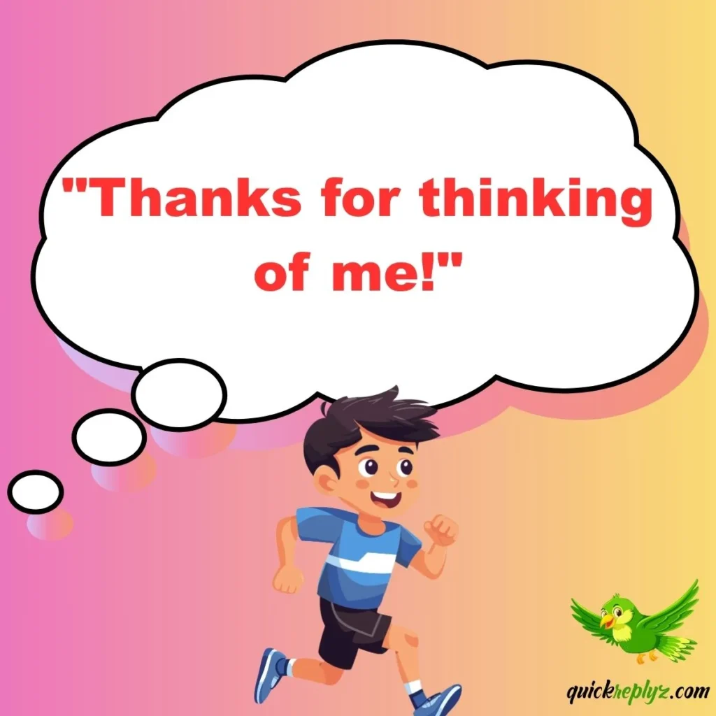 "Thanks for thinking of me!"