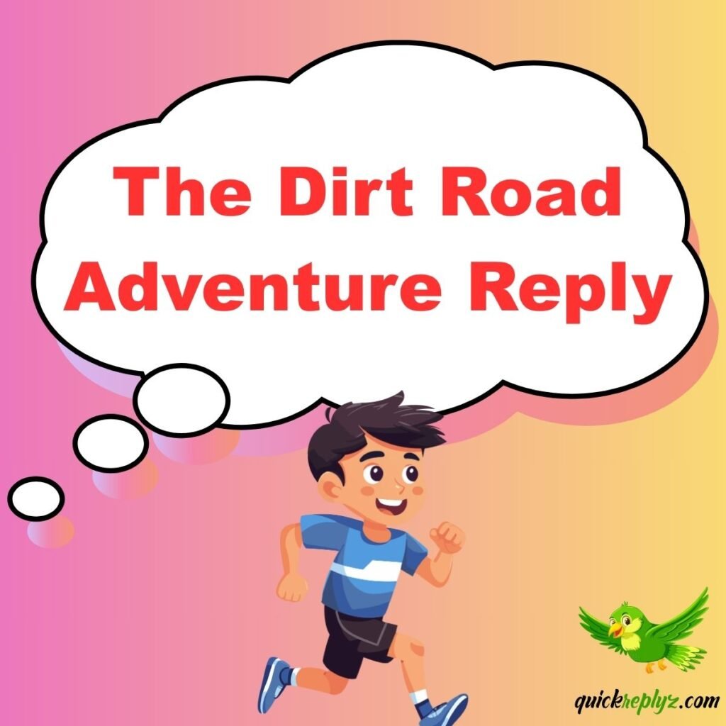 The Dirt Road Adventure Reply