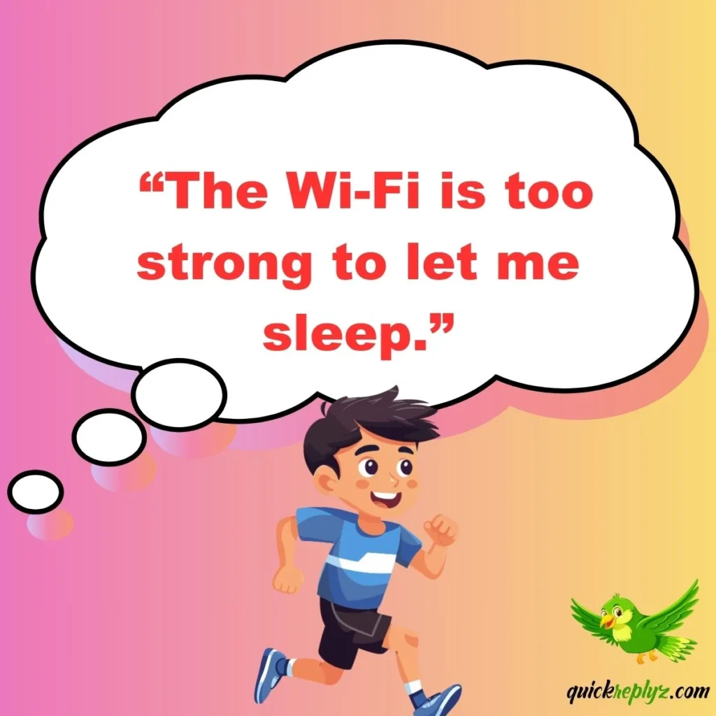  “The Wi-Fi is too strong to let me sleep.”