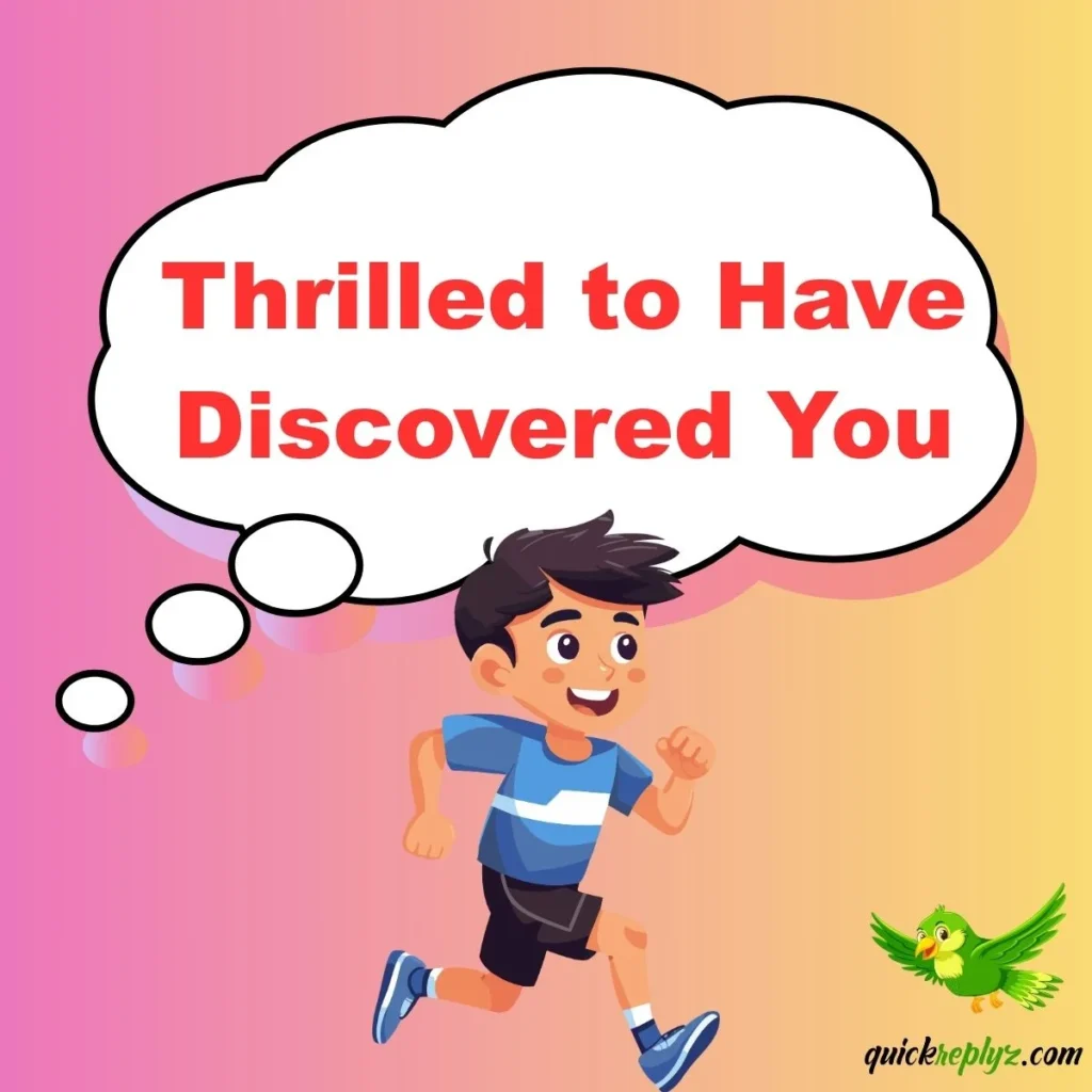 Thrilled to Have Discovered You