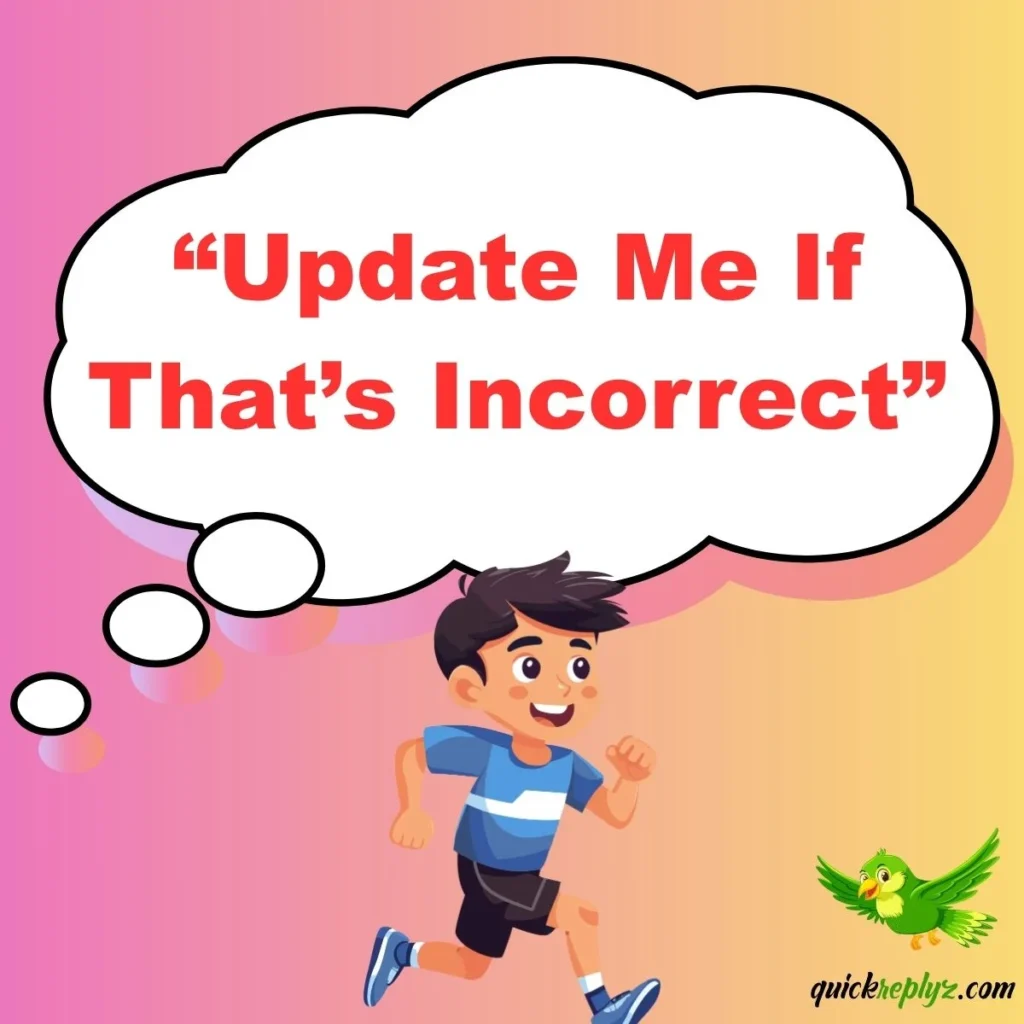 “Update Me If That’s Incorrect”