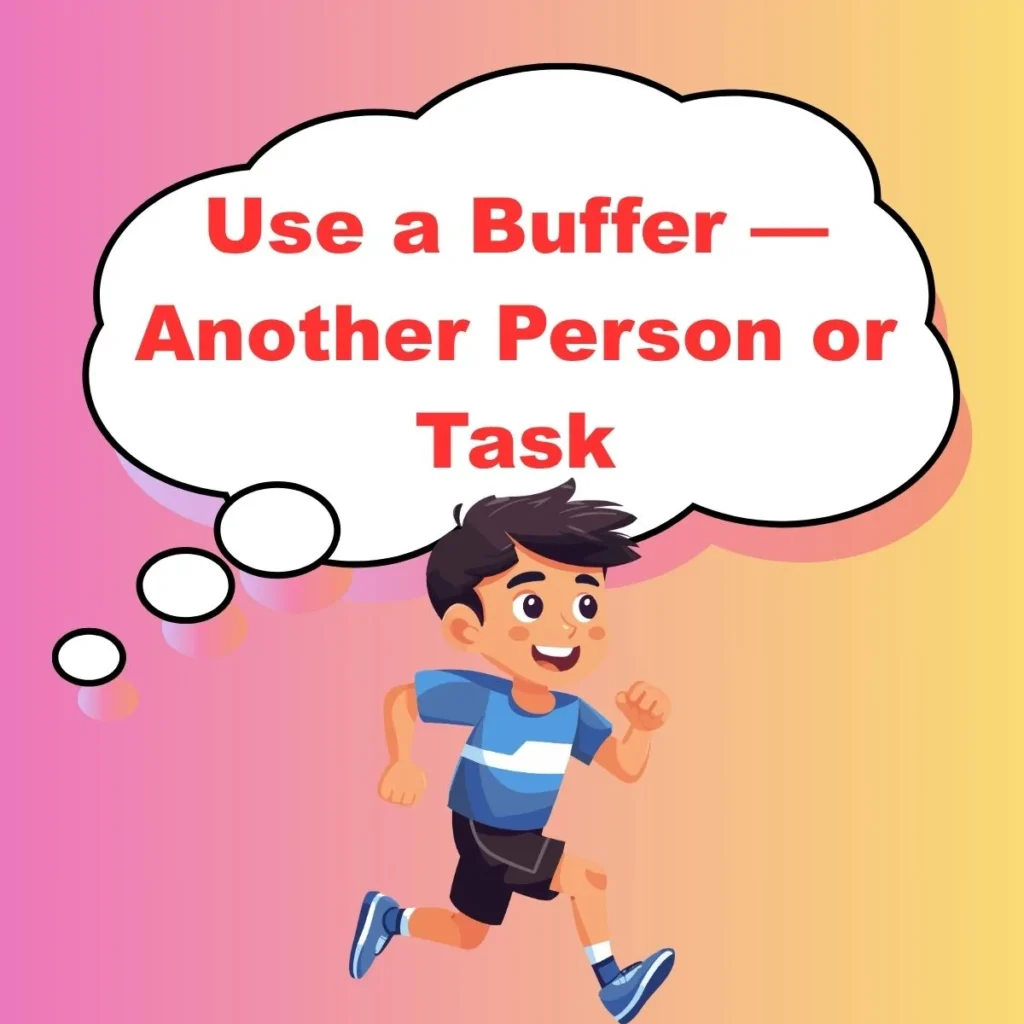 Use a Buffer — Another Person or Task