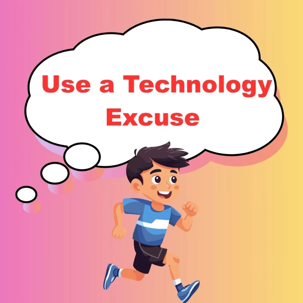 Use a Technology Excuse
