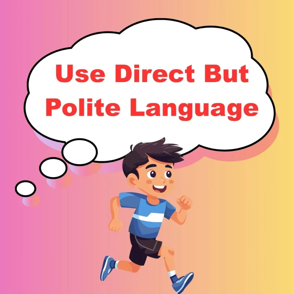 Use Direct But Polite Language