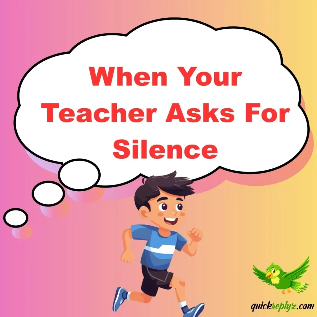 When Your Teacher Asks For Silence