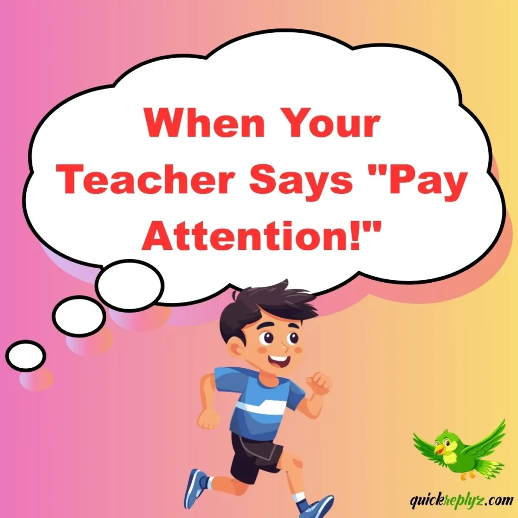 When Your Teacher Says "Pay Attention!"
