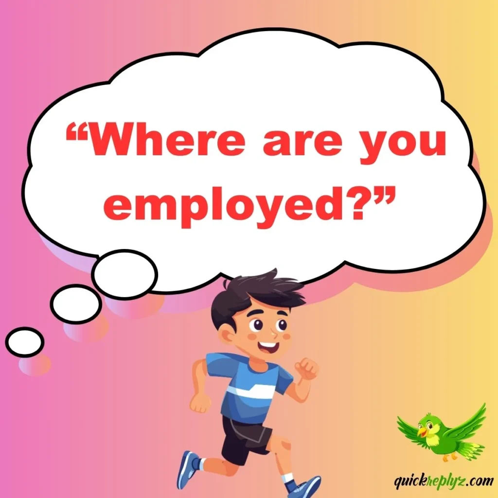 “Where are you employed?”