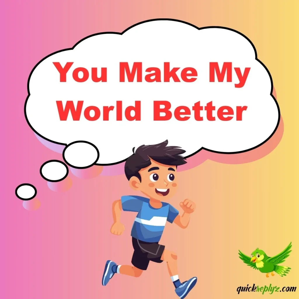 You Make My World Better