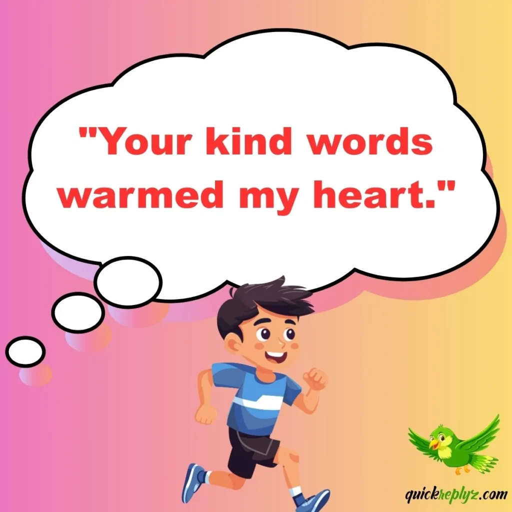 "Your kind words warmed my heart."