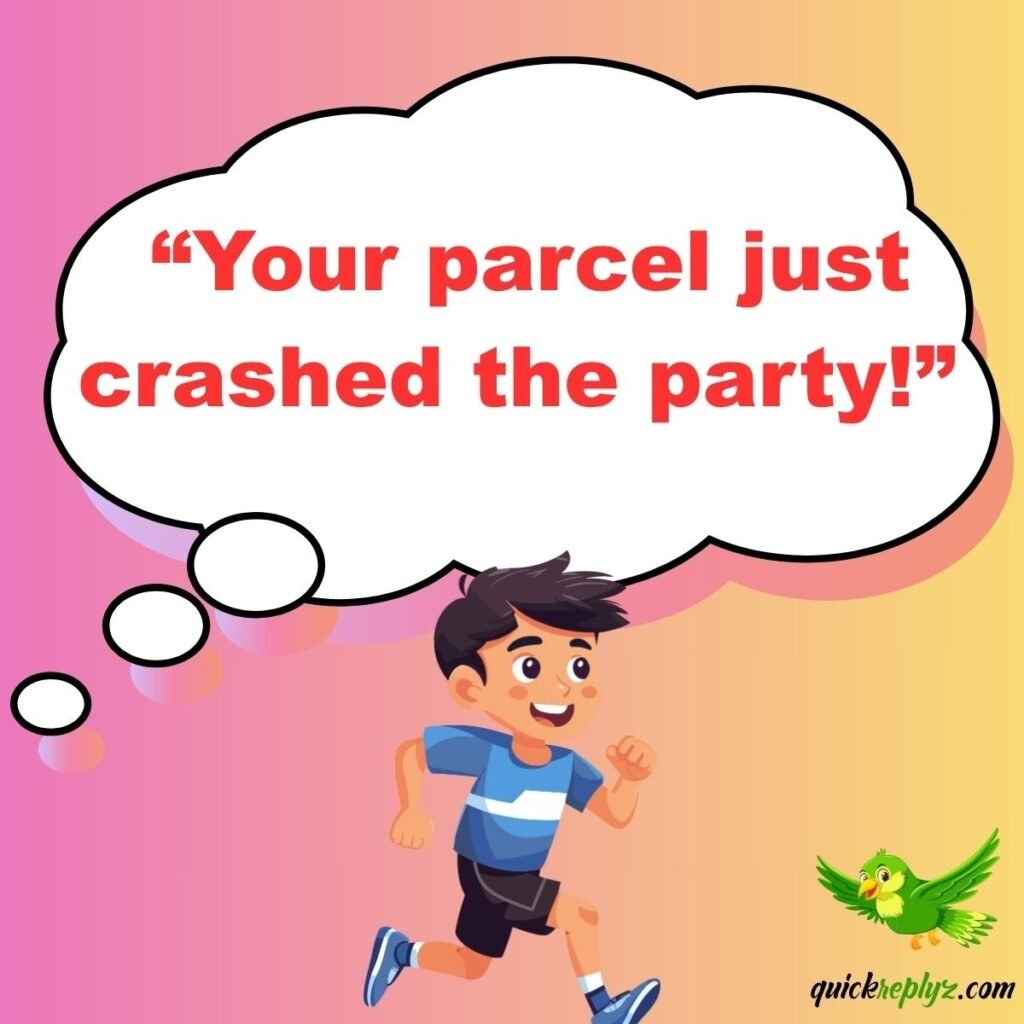 “Your parcel just crashed the party!”