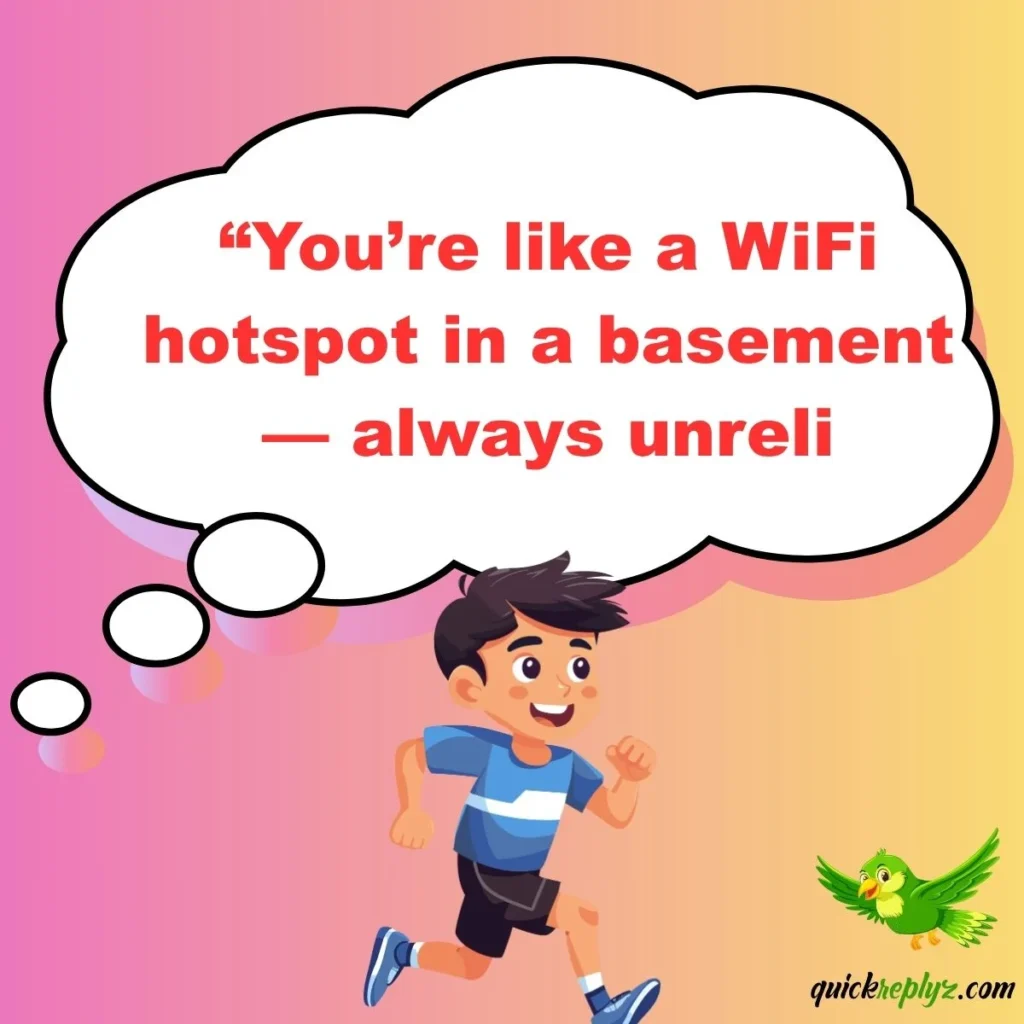 “You’re like a WiFi hotspot in a basement — always unreli