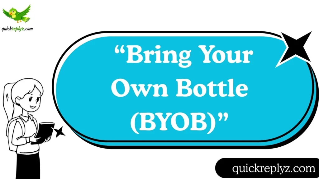  “Bring Your Own Bottle (BYOB)”