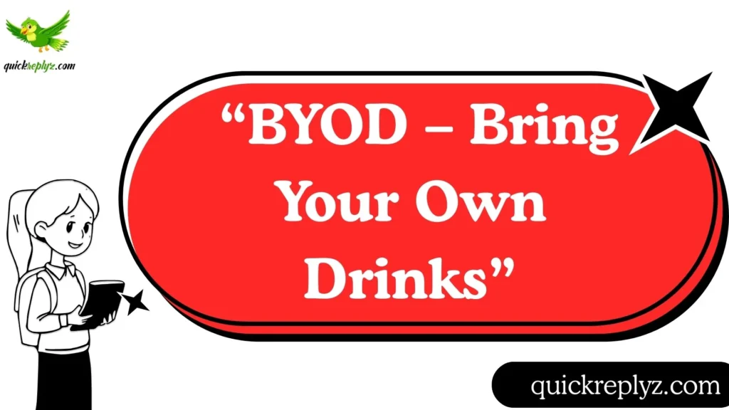  “BYOD – Bring Your Own Drinks”