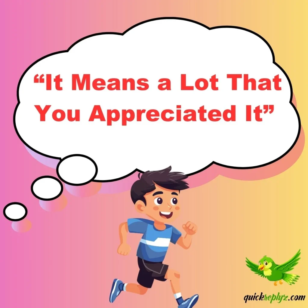  “It Means a Lot That You Appreciated It”