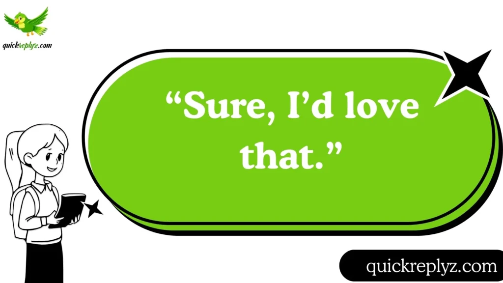 “Sure, I’d love that.”