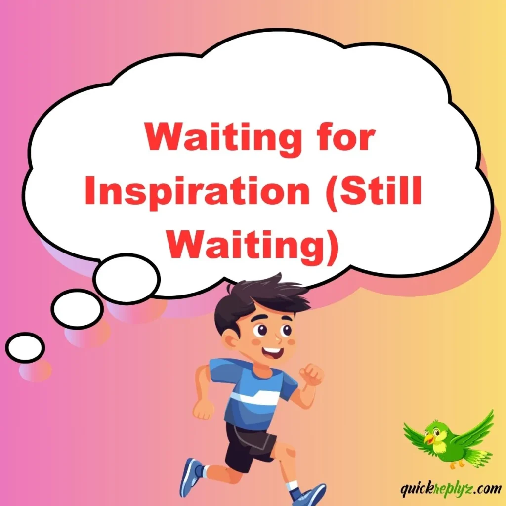  Waiting for Inspiration (Still Waiting)