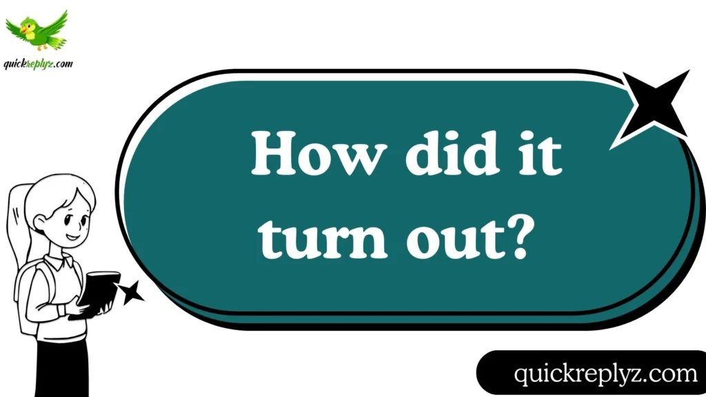  How did it turn out?