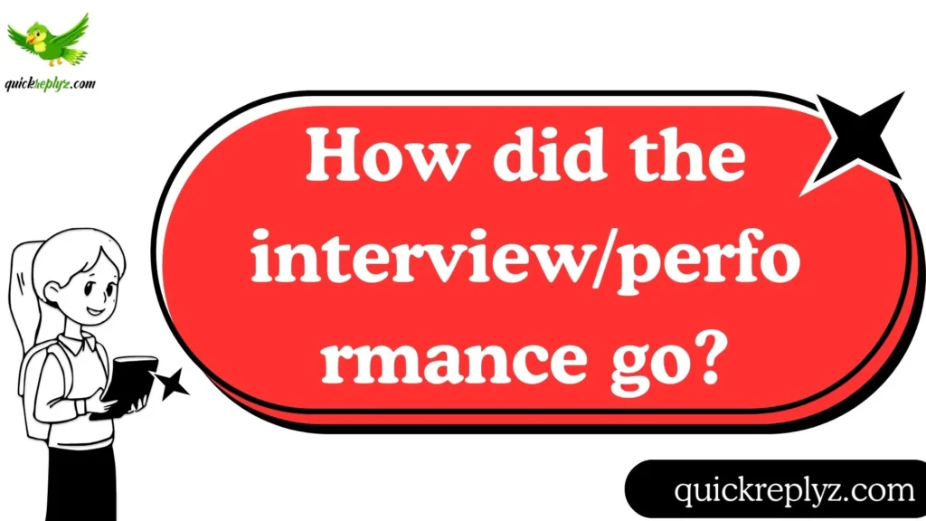 How did the interview/performance go?