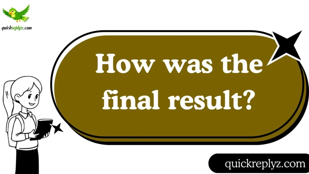 How was the final result?