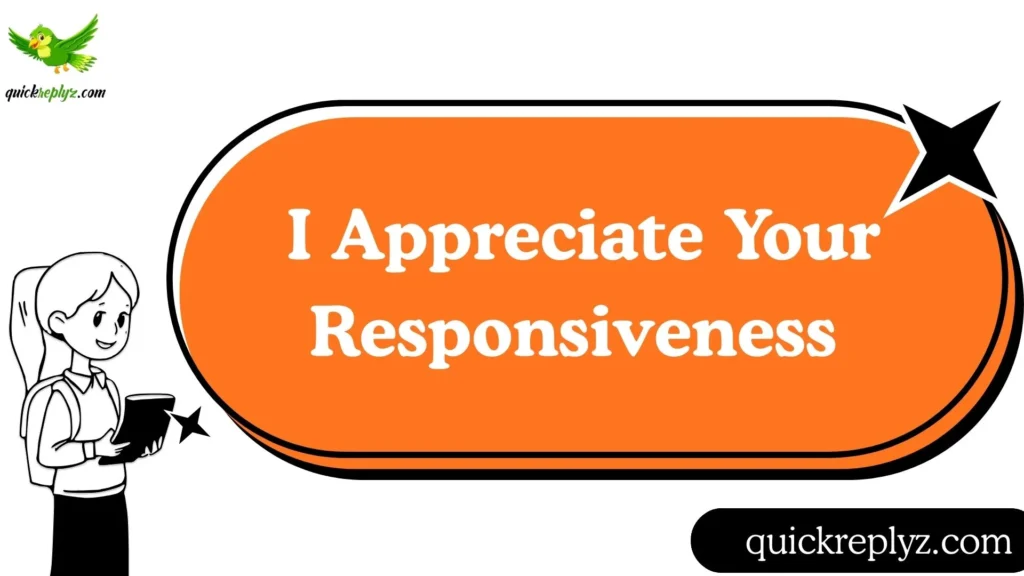 I Appreciate Your Responsiveness