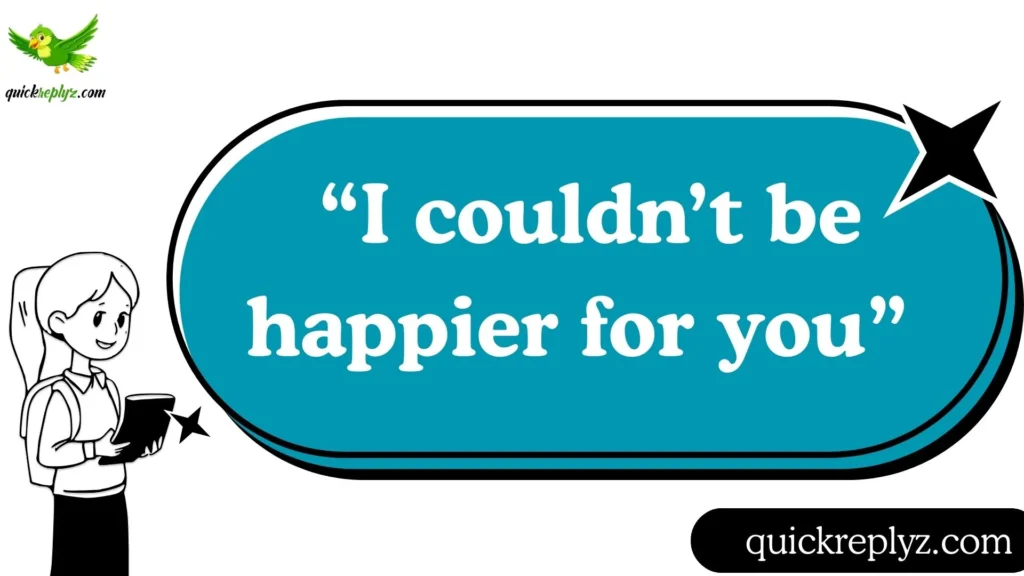  “I couldn’t be happier for you.”